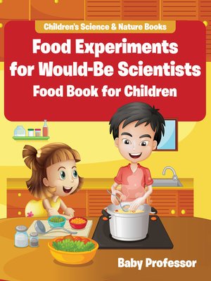 cover image of Food Experiments for Would-Be Scientists --Food Book for Children--Children's Science & Nature Books
